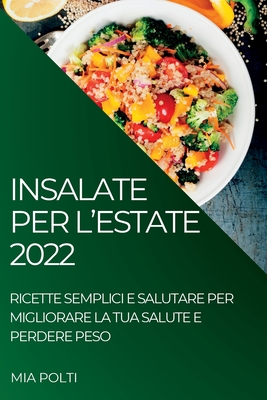 Insalate Per l'Estate 2022: Ricette Semplici E Salutare Per Migliorare La Tua Salute E Perdere Peso