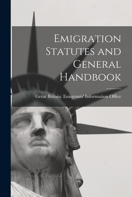 Emigration Statutes and General Handbook [microform]