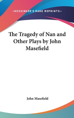 The Tragedy of Nan and Other Plays by John Masefield