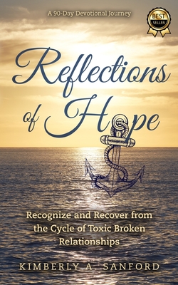 Reflections of Hope: A 90-Day Devotional Journey - Recognize and Recover from the Cycle of Toxic Broken Relationships