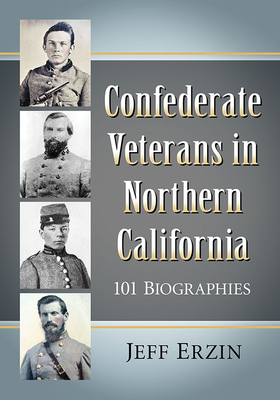Confederate Veterans in Northern California: 101 Biographies