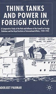Think Tanks and Power in Foreign Policy: A Comparative Study of the Role and Influence of the Council on Foreign Relations and the Royal Institute of