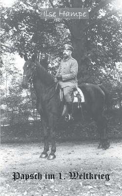 Papsch im Ersten Weltkrieg: Briefe eines Stabsoffiziers