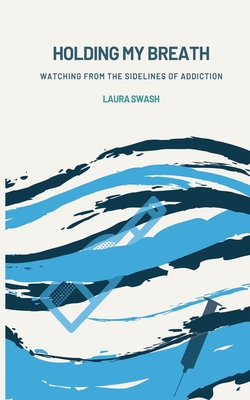 Holding my Breath: Watching from the Sidelines of Addiction