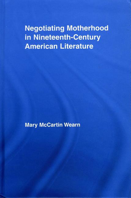 Negotiating Motherhood in Nineteenth-Century American Literature