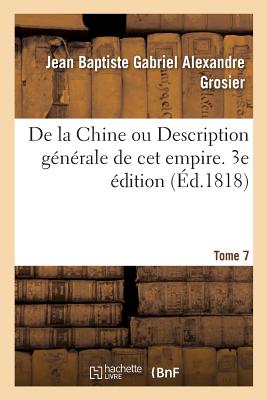 de la Chine Ou Description Générale de CET Empire. 3e Édition. Tome 7