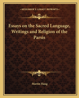 Essays on the Sacred Language, Writings and Religion of the Parsis