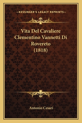 Vita Del Cavaliere Clementino Vannetti Di Rovereto (1818)