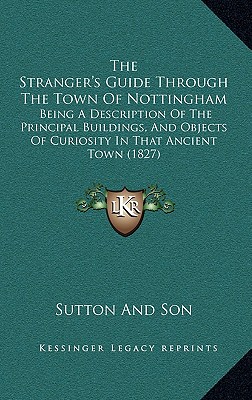 The Stranger's Guide Through The Town Of Nottingham: Being A Description Of The Principal Buildings, And Objects Of Curiosity In That Ancient Town (18
