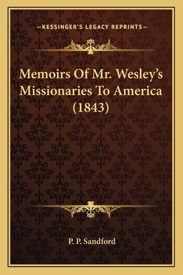 Memoirs Of Mr. Wesley's Missionaries To America (1843)