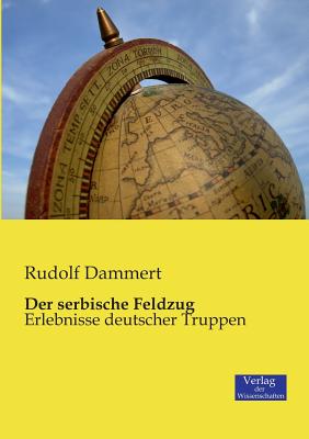 Der serbische Feldzug: Erlebnisse deutscher Truppen