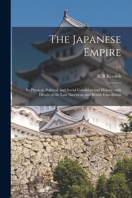 The Japanese Empire: Its Physical, Political, and Social Condition and History; With Details of the Late American and British Expeditions; c.1