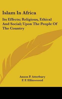 Islam In Africa: Its Effects; Religious, Ethical And Social; Upon The People Of The Country