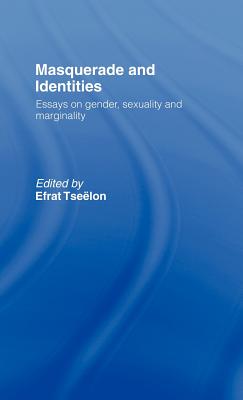 Masquerade and Identities: Essays on Gender, Sexuality and Marginality