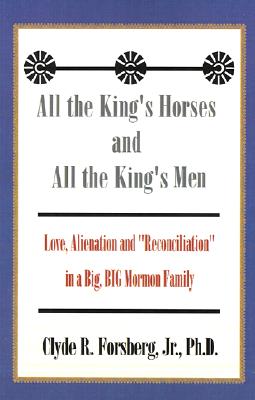 All the King's Horses and All the King's Men: Love, Alienation and "Reconciliation" in a Big, BIG Mormon Family