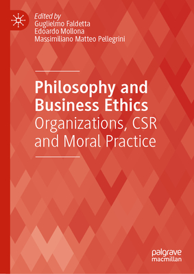 Philosophy and Business Ethics: Organizations, Csr and Moral Practice