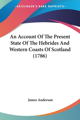 An Account Of The Present State Of The Hebrides And Western Coasts Of Scotland (1786)