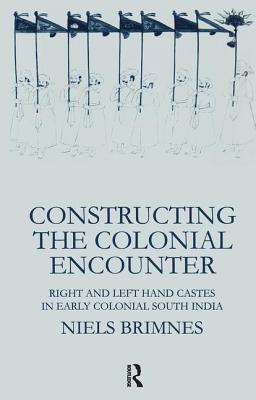 Constructing the Colonial Encounter: Right and Left Hand Castes in Early Colonial South India