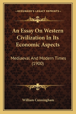 An Essay On Western Civilization In Its Economic Aspects: Mediaeval And Modern Times (1900)