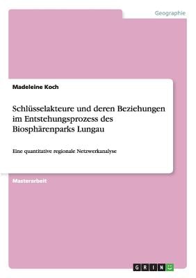 Schlüsselakteure und deren Beziehungen im Entstehungsprozess des Biosphärenparks Lungau: Eine quantitative regionale Netzwerkanalyse