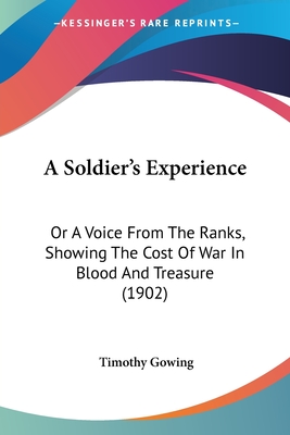 A Soldier's Experience: Or A Voice From The Ranks, Showing The Cost Of War In Blood And Treasure (1902)