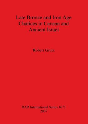 Late Bronze and Iron Age Chalices in Canaan and Ancient Israel