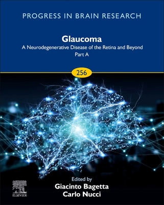 Glaucoma: A Neurodegenerative Disease of the Retina and Beyond: Part a: Volume 256