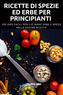 Ricette Di Spezie Ed Erbe Per Principianti