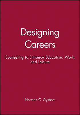 Designing Careers: Counseling to Enhance Education, Work, and Leisure