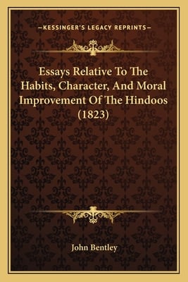 Essays Relative To The Habits, Character, And Moral Improvement Of The Hindoos (1823)