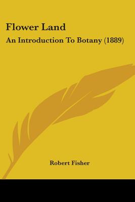 Flower Land: An Introduction To Botany (1889)