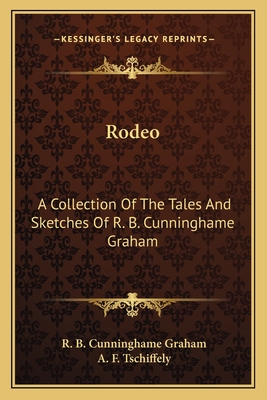 Rodeo: A Collection Of The Tales And Sketches Of R. B. Cunninghame Graham