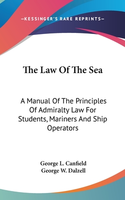 The Law Of The Sea: A Manual Of The Principles Of Admiralty Law For Students, Mariners And Ship Operators