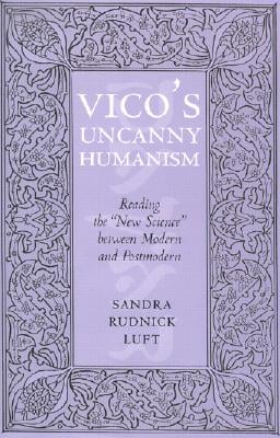 Vico's Uncanny Humanism: Reading the New Science Between Modern and Postmodern