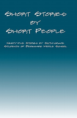 Short Stories by Short People: Ninety-Five Stories by Sixth-Grade Students of Berkshire Middle School
