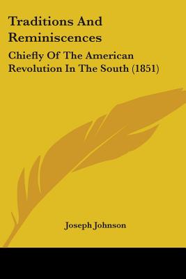 Traditions And Reminiscences: Chiefly Of The American Revolution In The South (1851)
