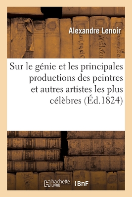 Observations scientifiques et critiques sur le génie et les principales productions des peintres: et autres artistes les plus célèbres de l'antiquité,
