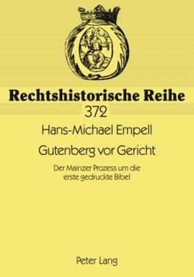 Gutenberg vor Gericht: Der Mainzer Prozess um die erste gedruckte Bibel