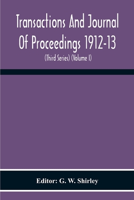 Transactions And Journal Of Proceedings 1912-13 (Third Series) (Volume I)