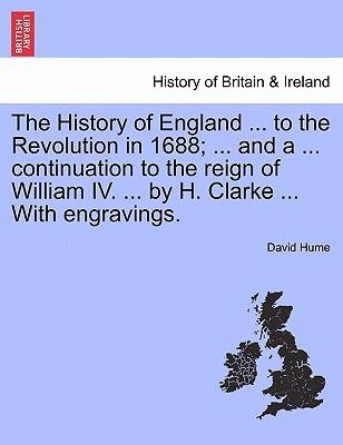The History of England ... to the Revolution in 1688; ... and a ... continuation to the reign of William IV. ... by H. Clarke ... With engravings. Vol