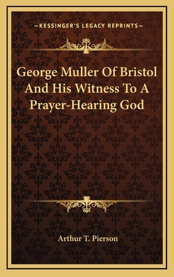 George Muller Of Bristol And His Witness To A Prayer-Hearing God