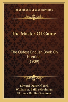 The Master Of Game: The Oldest English Book On Hunting (1909)