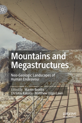 Mountains and Megastructures: Neo-Geologic Landscapes of Human Endeavour