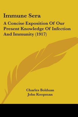 Immune Sera: A Concise Exposition Of Our Present Knowledge Of Infection And Immunity (1917)
