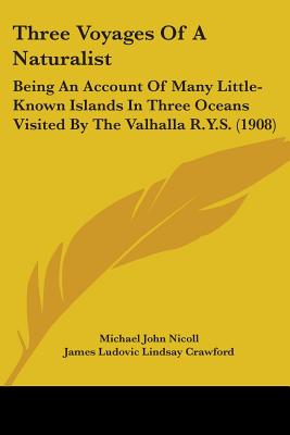 Three Voyages Of A Naturalist: Being An Account Of Many Little-Known Islands In Three Oceans Visited By The Valhalla R.Y.S. (1908)