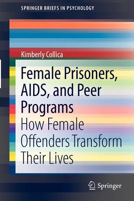 Female Prisoners, Aids, and Peer Programs: How Female Offenders Transform Their Lives