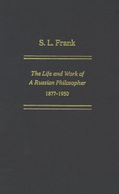 S. L. Frank: The Life And Work Of A Russian Philosopher, 1877-1950