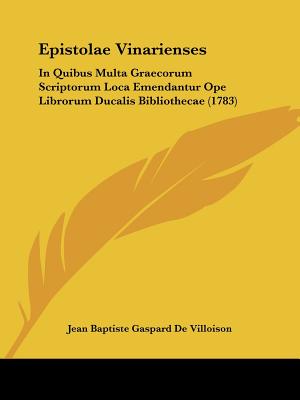 Epistolae Vinarienses: In Quibus Multa Graecorum Scriptorum Loca Emendantur Ope Librorum Ducalis Bibliothecae (1783)