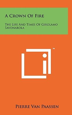 A Crown of Fire: The Life and Times of Girolamo Savonarola
