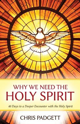 Why We Need the Holy Spirit: 40 Days to a Deeper Encounter with the Holy Spirit